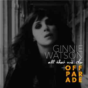 Ginnie Watson, Off Parade - All That We Do