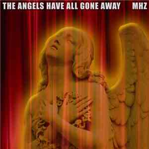 MHZ  - The Angels Have All Gone Away