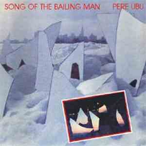 Pere Ubu - Song Of The Bailing Man