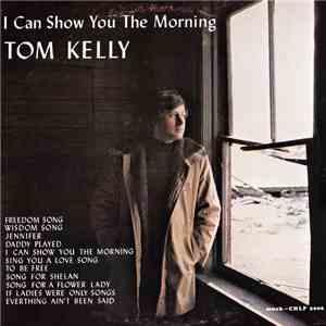 Tom Kelly  - I Can Show You The Morning