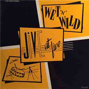 Wet 'N' Wild - Jive  At Five