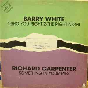 Barry White / Richard Carpenter - Sho You Right / Something In Your Eyes