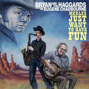 Bryan and the Haggards Featuring Dr. Eugene Chadbourne - Merles Just Want T ...