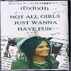 (D)(B)(H) - Not All Girls Just Wanna Have Fun