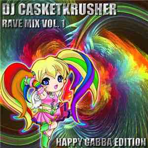 DJ Casketkrusher - Rave Mix Vol. 1 - Happy Gabba Edition