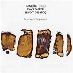 François Houle / Evan Parker / Benoît Delbecq - La Lumière De Pierres