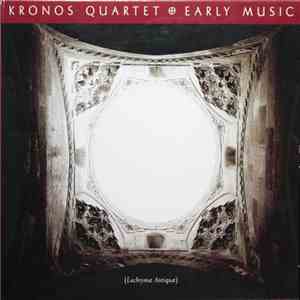 Kronos Quartet - Early Music (Lachrymæ Antiquæ)