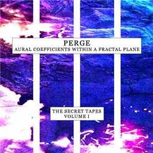 Perge - Aural Coefficients Within A Fractal Plane (The Secret Tapes Volume  ...