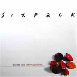 Sixpack - Doubt And Other Feelings...