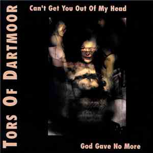 Tors Of Dartmoor - Can't Get You Out Of My Head / God Gave No More