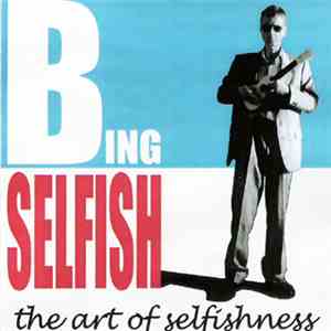 Bing Selfish - The Art Of Selfishness