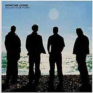 Departure Lounge  - Too Late To Die Young