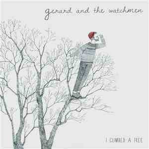 Gerard And The Watchmen - I Climbed A Tree