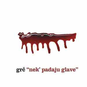 Grč - Nek' Padaju Glave