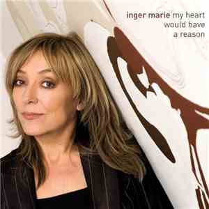 Inger Marie - My Heart Would Have A Reason