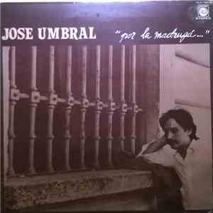 Jose Umbral - Por La Madrugá...
