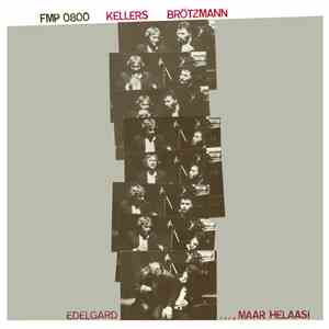 Kellers / Brötzmann - Edelgard..., Maar Helaas!