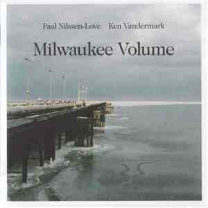 Ken Vandermark / Paal Nilssen-Love - Milwaukee Volume