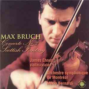 Max Bruch, James Ehnes, L'Orchestre Symphonique De Montreal, Mario Bernardi ...