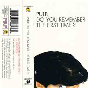 Pulp. - Do You Remember The First Time?
