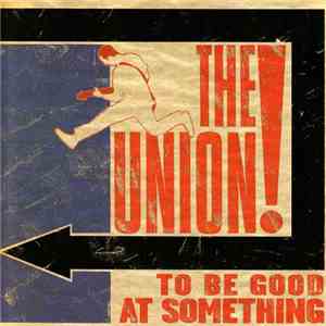 The Union  - To Be Good At Something