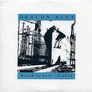 Deacon Blue - Bound To Love / Loaded