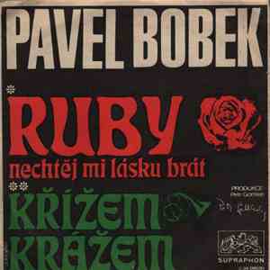 Pavel Bobek - Oh Ruby, Nechtěj Mi Lásku Brát / Křížem Krážem