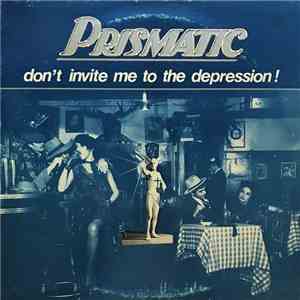 Prismatic  - Don't Invite Me To The Depression!