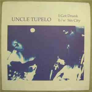 Uncle Tupelo - I Got Drunk b/w Sin City