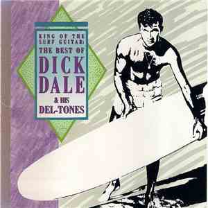 Dick Dale & His Del-Tones - King Of The Surf Guitar: The Best Of Dick Dale  ...
