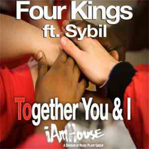 Four Kings  Ft. Sybil - Together You & I