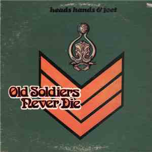 Heads Hands & Feet - Old Soldiers Never Die