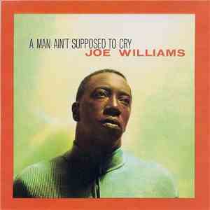 Joe Williams - A Man Ain't Supposed To Cry