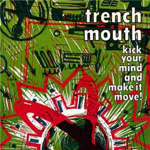 Trench Mouth - Kick Your Mind And Make It Move!