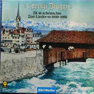 Various - S' Deckti Brüggli - Di 16 Schönschte Züri-Lieder Vo 1939-1956