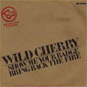 Wild Cherry - Show Me Your Badge / Bring Back The Fire