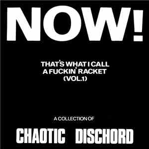 Chaotic Dischord - Now! That's What I Call A Fuckin' Racket (Vol.1)