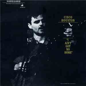 Cisco Houston - I Ain't Got No Home