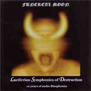 Funereal Moon - Luciferian Symphonies Of Destruction - 10 Years Of Audio Bl ...
