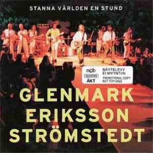 Glenmark Eriksson Strömstedt - Stanna Världen En Stund