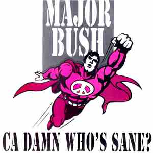 Major Bush - Ca Damn Who's Sane?