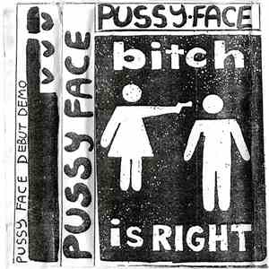 Pussy Face - Bitch Is Right