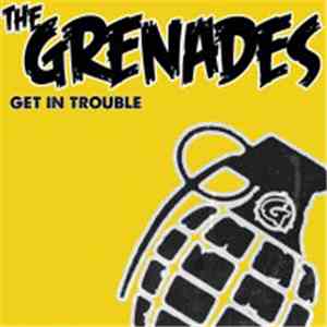 The Grenades - Get In Trouble