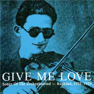 Various - Give Me Love: Songs Of The Brokenhearted - Baghdad, 1925-1929