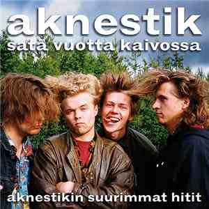 Aknestik - Sata Vuotta Kaivossa - Aknestikin Suurimmat Hitit