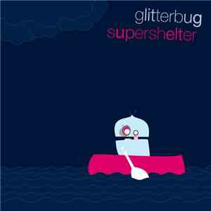 Glitterbug - Supershelter