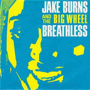 Jake Burns And The Big Wheel - Breathless