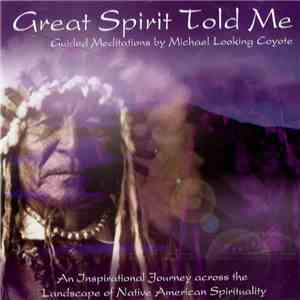Michael Looking Coyote - Great Spirit Told Me
