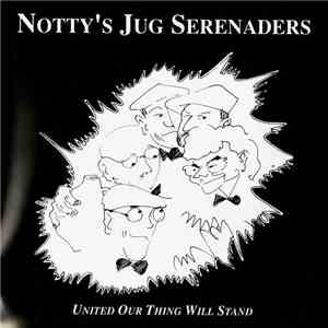 Notty's Jug Serenaders - United Our Thing Will Stand