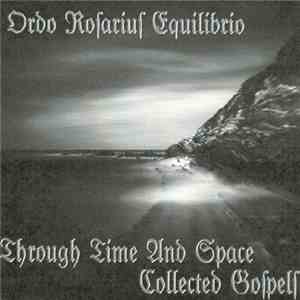 Ordo Rosarius Equilibrio - Through Time And Space - Collected Gospels